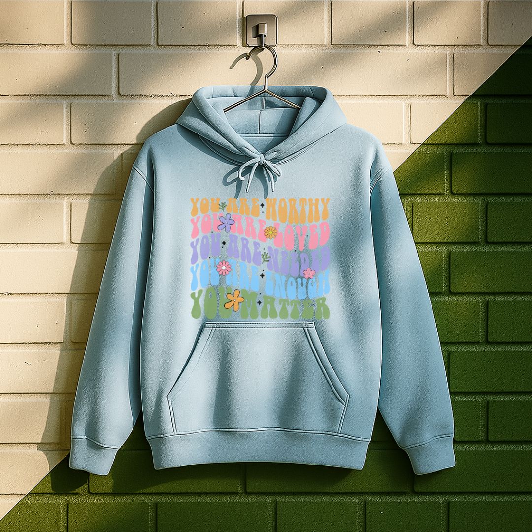 You Are Worthy Loved Needed Enough You Matter Hoodie