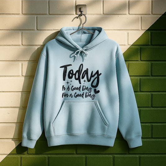 Today Is A Good Day For A Good Day Hoodie