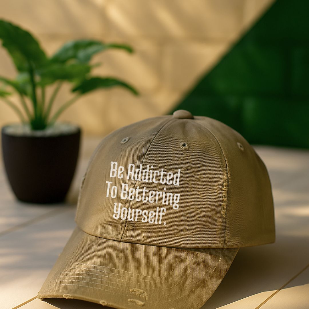 Be Addicted To Bettering Yourself Distressed Cap