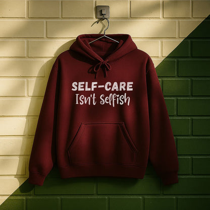 Self-care Isn't Selfish Hoodie