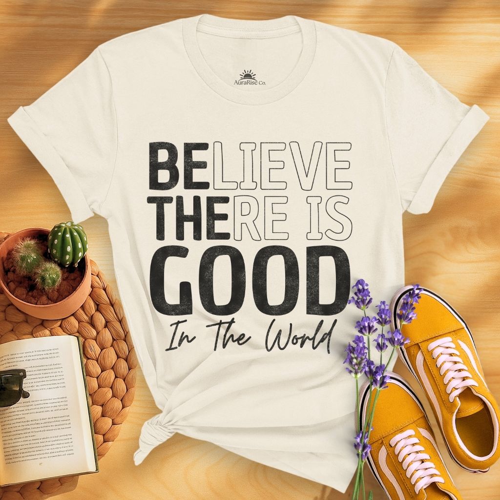 Believe There Is Good In The World T-Shirt