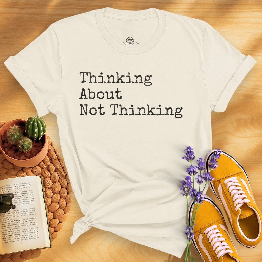 Thinking About Not Thinking T-Shirt