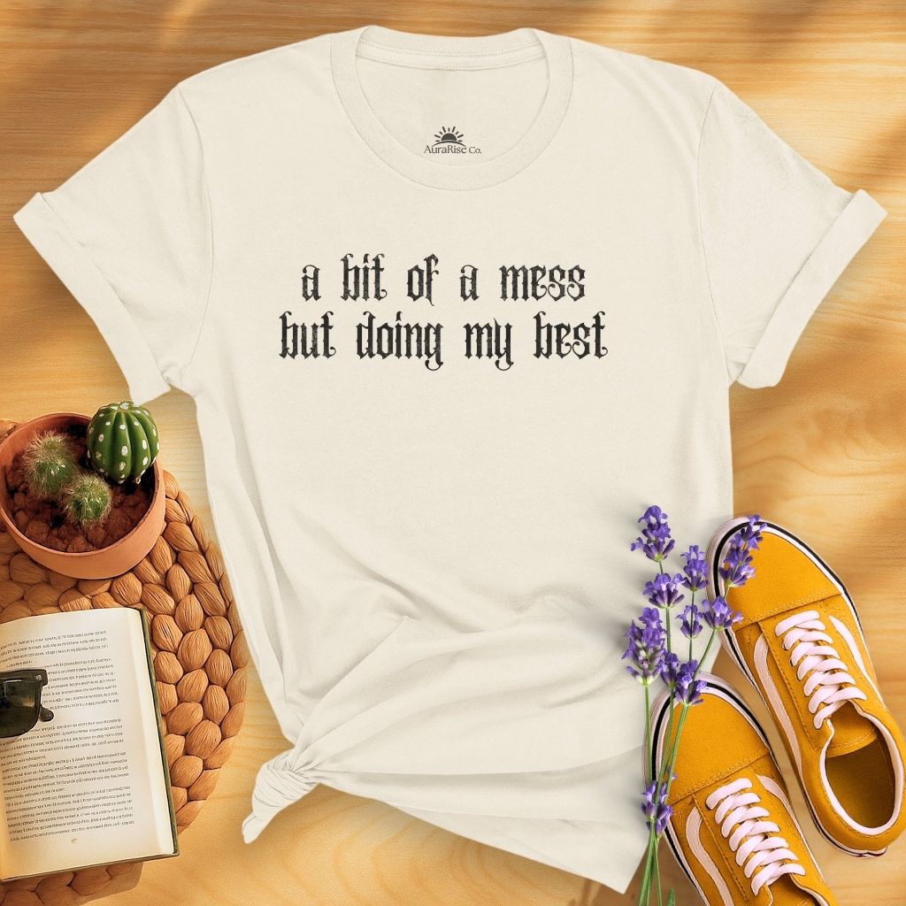 A Bit Of A Mess But Doing My Best T-Shirt