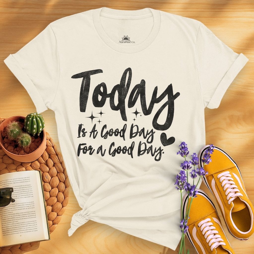 Today Is A Good Day For A Good Day T-Shirt