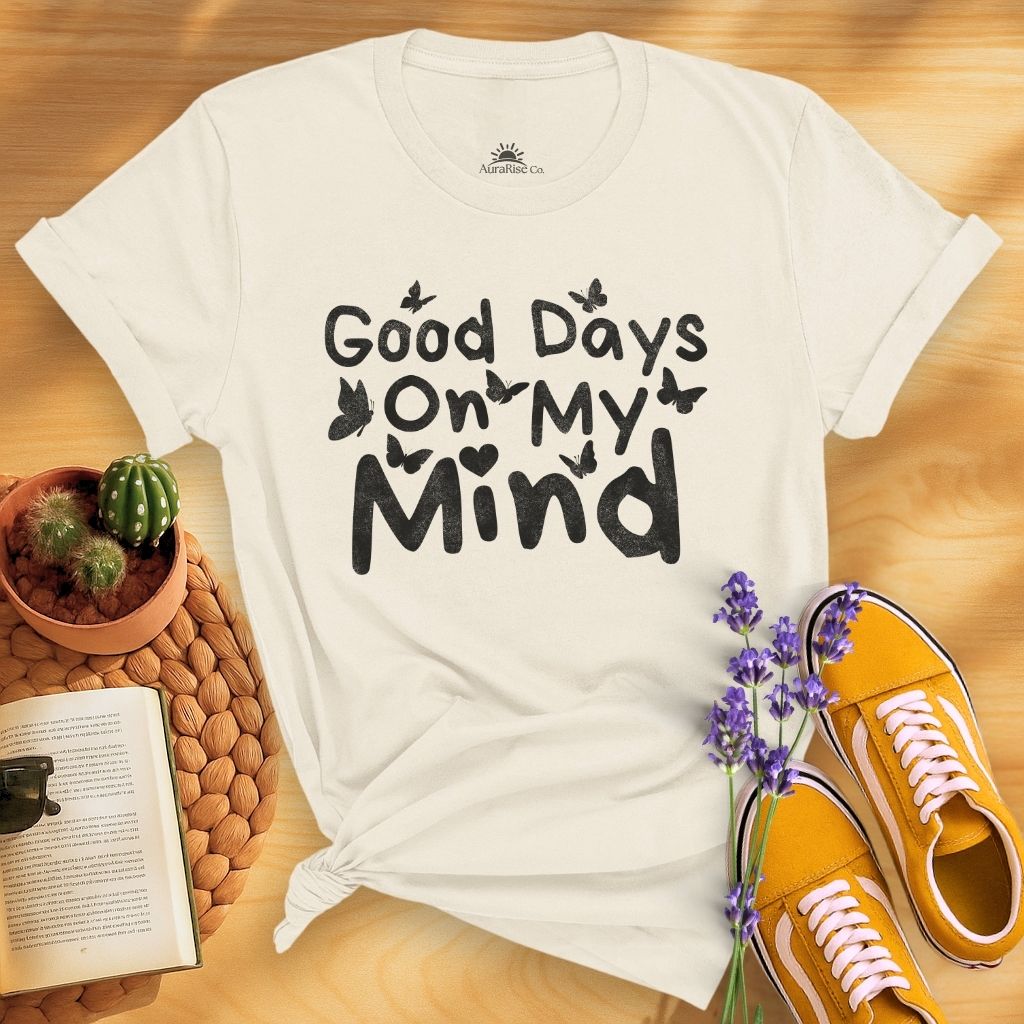 Good Days On My Mind T-Shirt