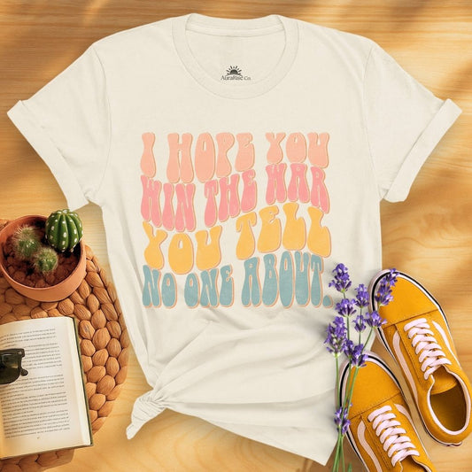 I Hope You Win The War You Tell No One About T-Shirt