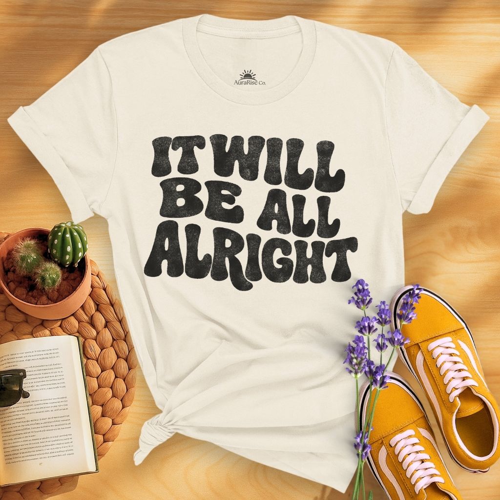 It Will Be All Alright T-Shirt
