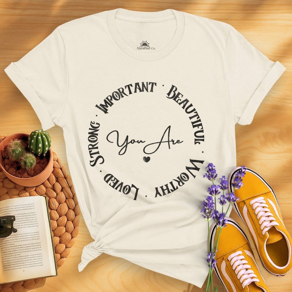 You Are Strong Important Beautiful Worthy Loved T-Shirt