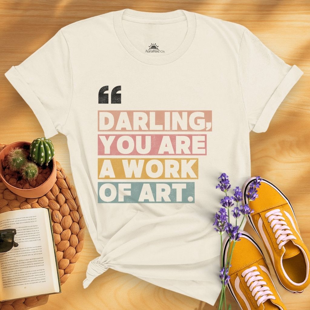 Darling, You Are A Work Of Art T-Shirt