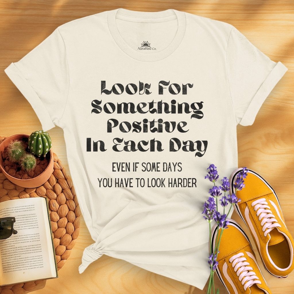Look For Something Positive In Each Day T-Shirt
