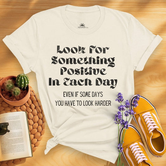 Look For Something Positive In Each Day T-Shirt