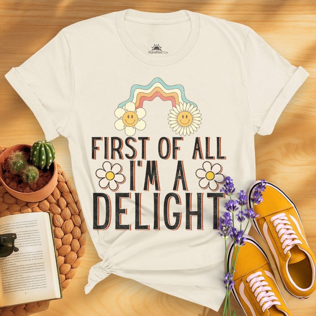 First Of All I'm A Delight T-Shirt