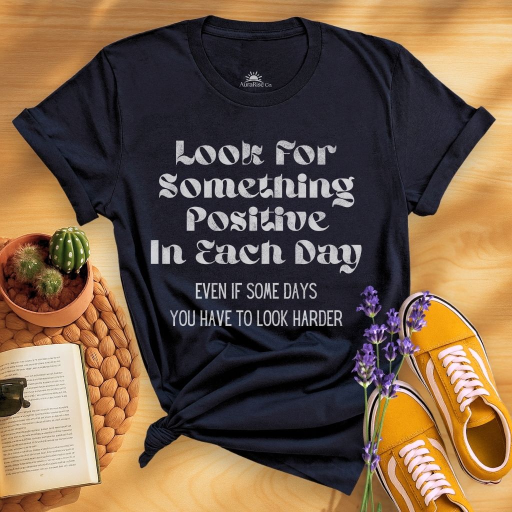 Look For Something Positive In Each Day T-Shirt