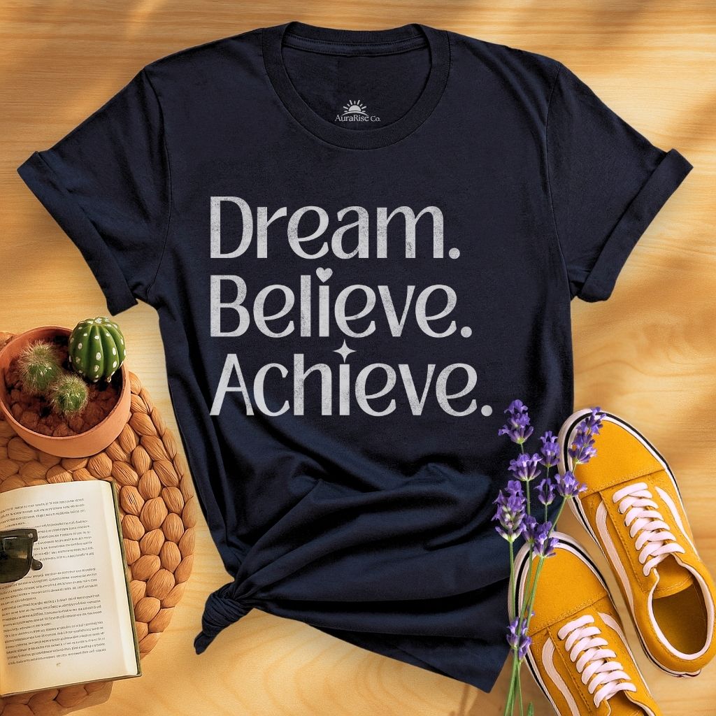 Dream Believe Achieve T-Shirt