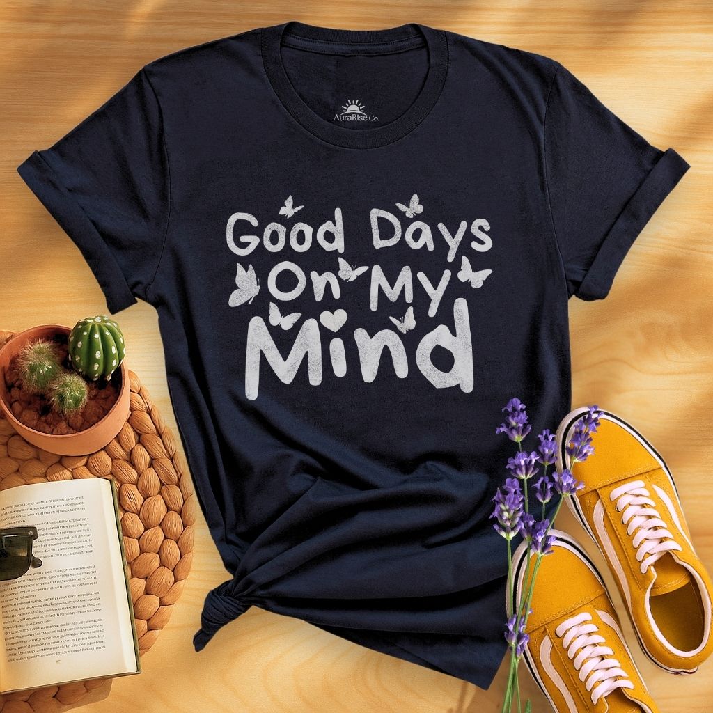 Good Days On My Mind T-Shirt