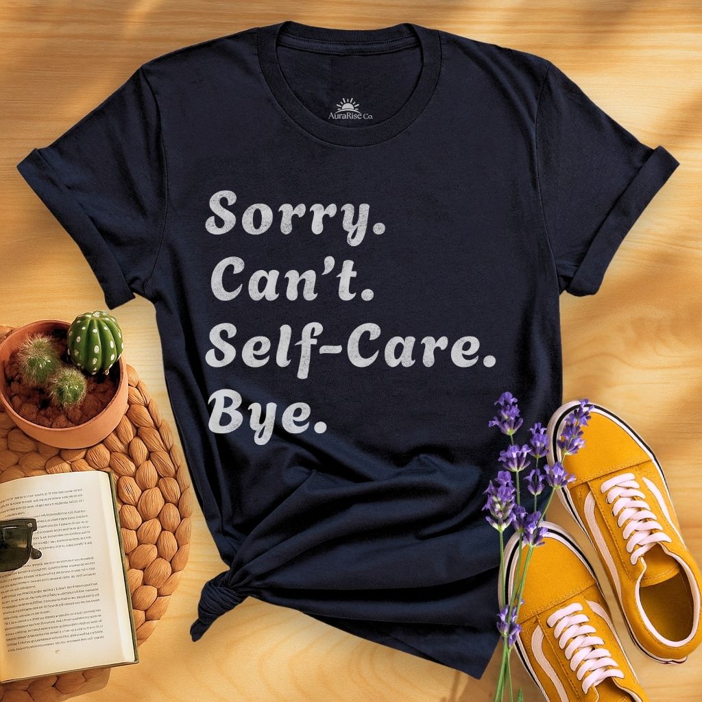 Sorry Can't Self-care Bye T-Shirt