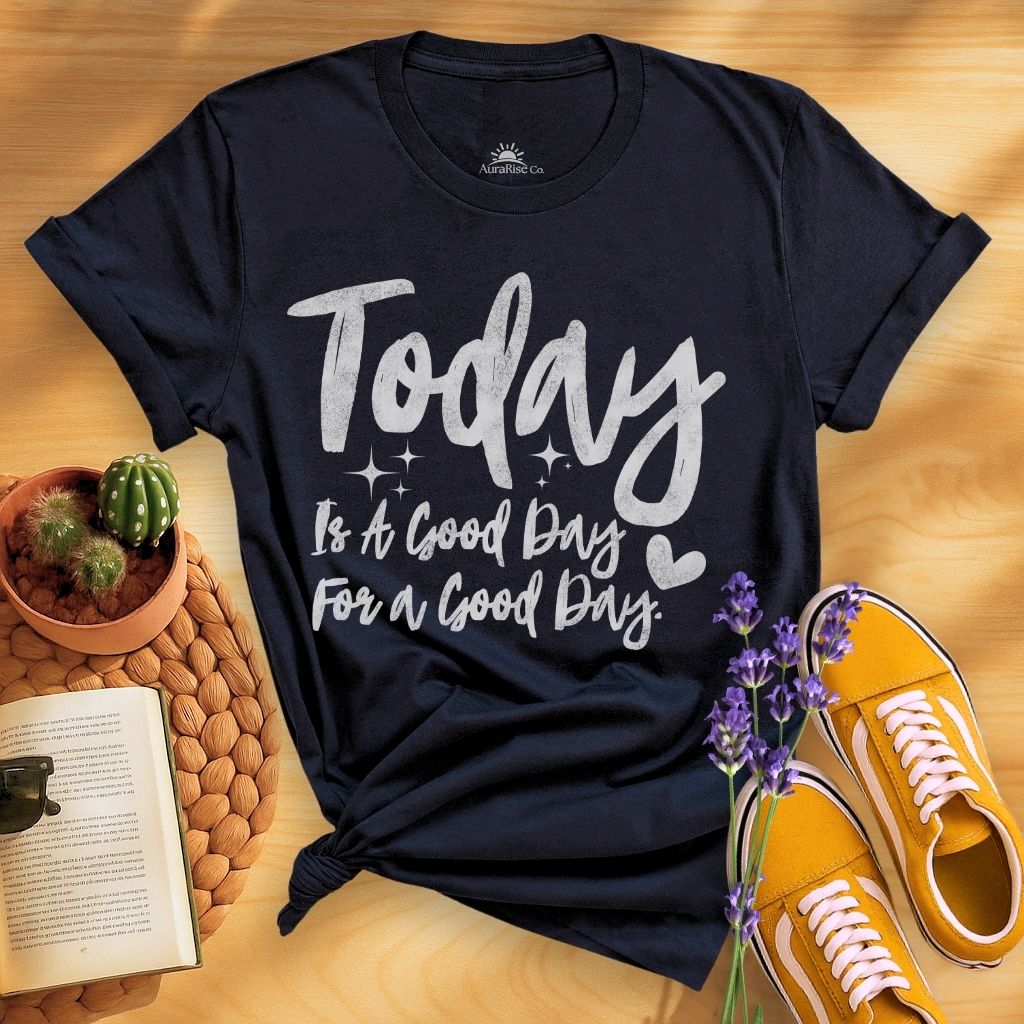 Today Is A Good Day For A Good Day T-Shirt