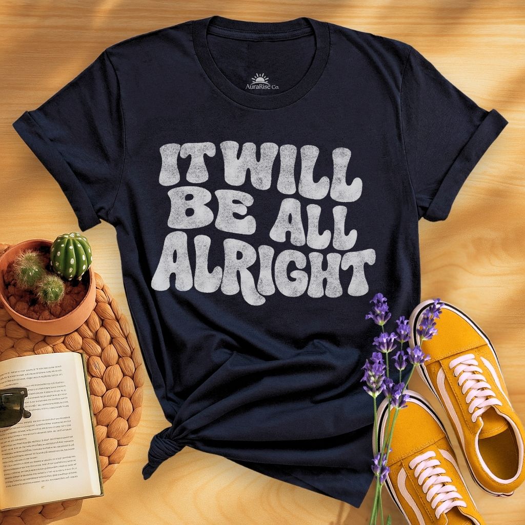It Will Be All Alright T-Shirt