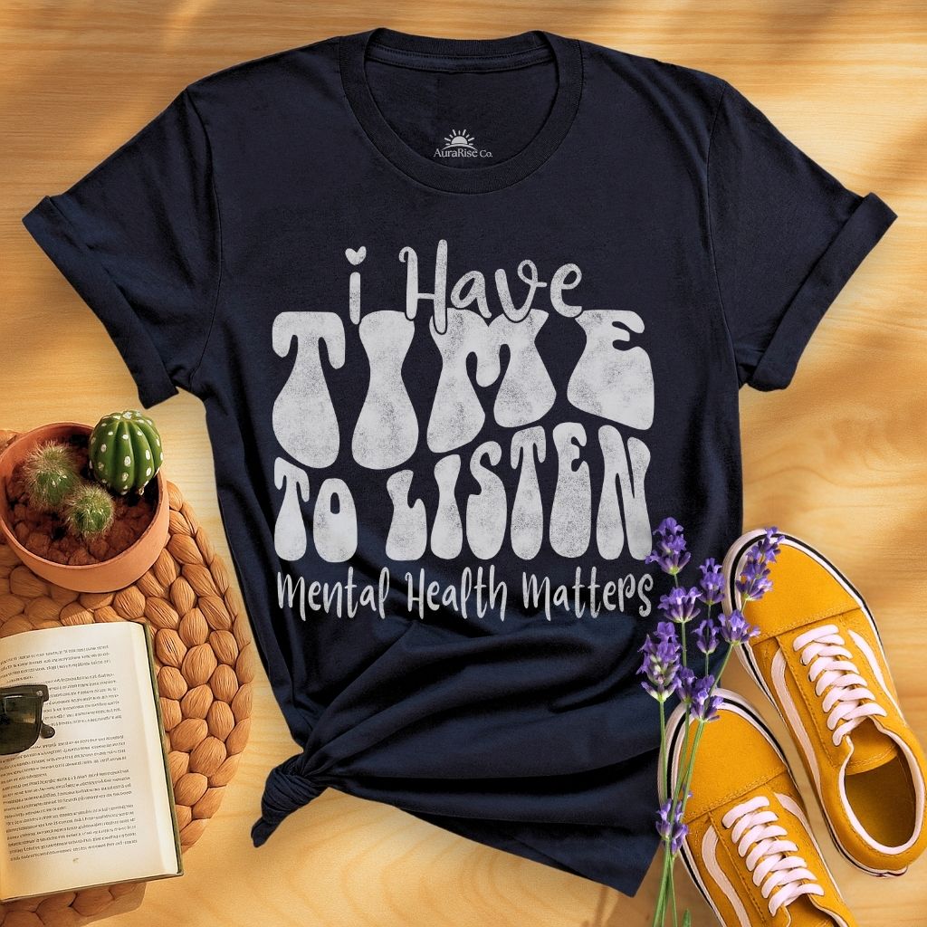 I Have Time To Listen T-Shirt