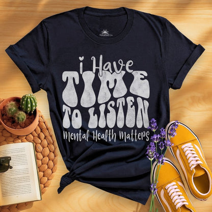 I Have Time To Listen T-Shirt