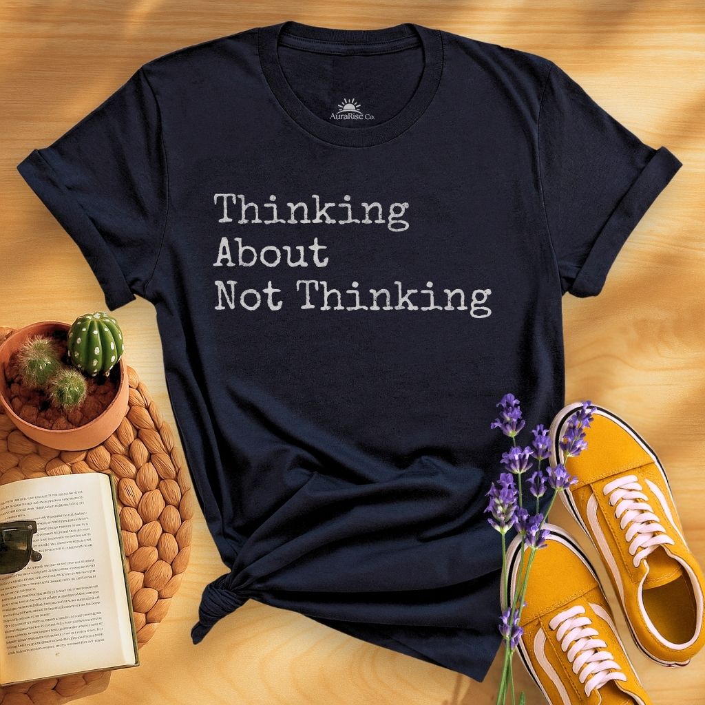 Thinking About Not Thinking T-Shirt