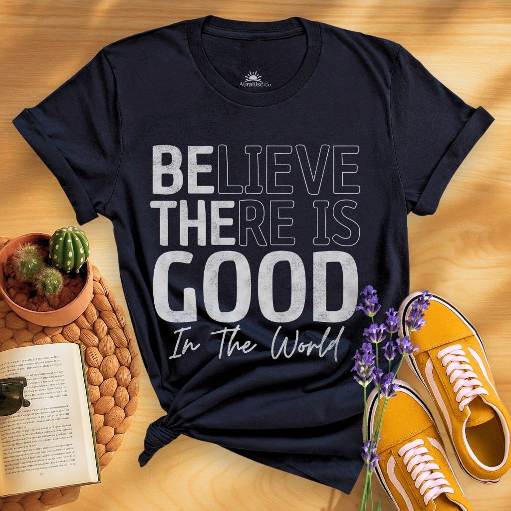 Believe There Is Good In The World T-Shirt
