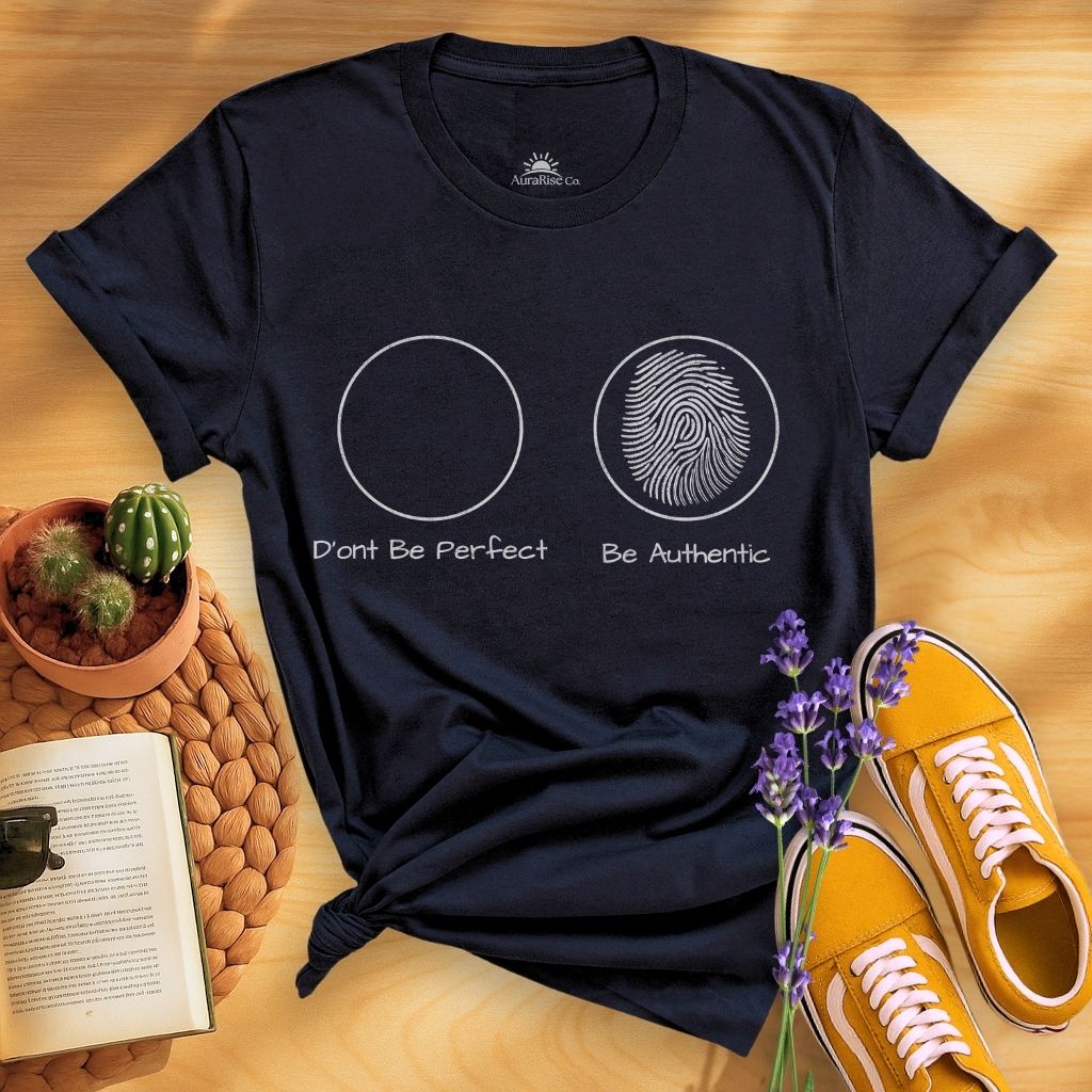 Don't Be Perfect Be Authentic T-Shirt