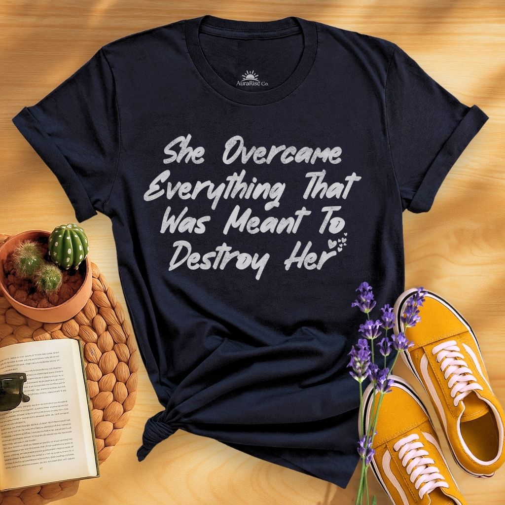 She Overcame Everything That Was Meant To Destroy Her T-Shirt