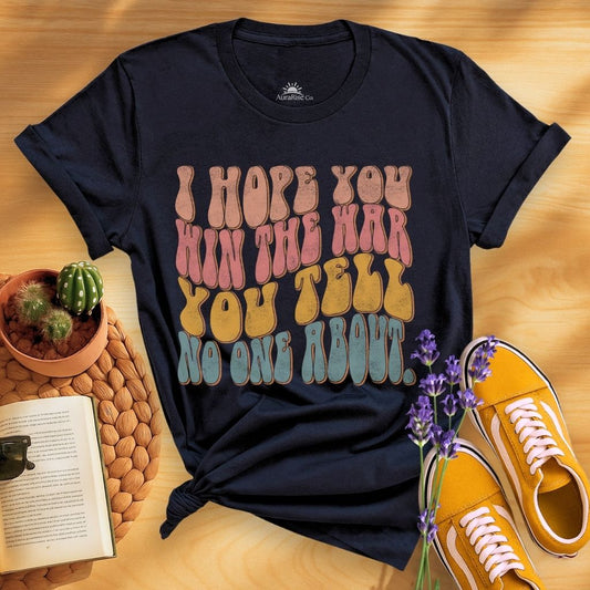 I Hope You Win The War You Tell No One About T-Shirt