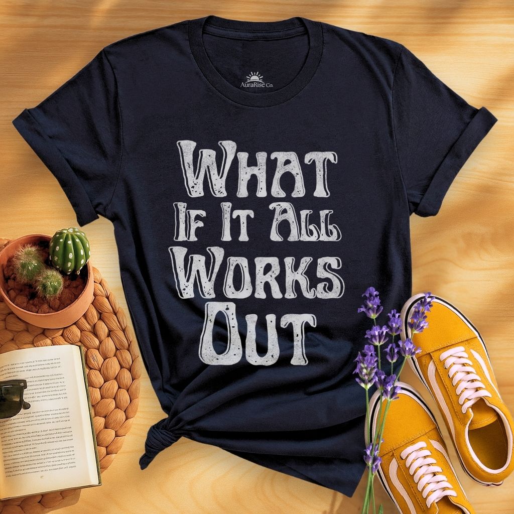 What If It All Work Out T-Shirt