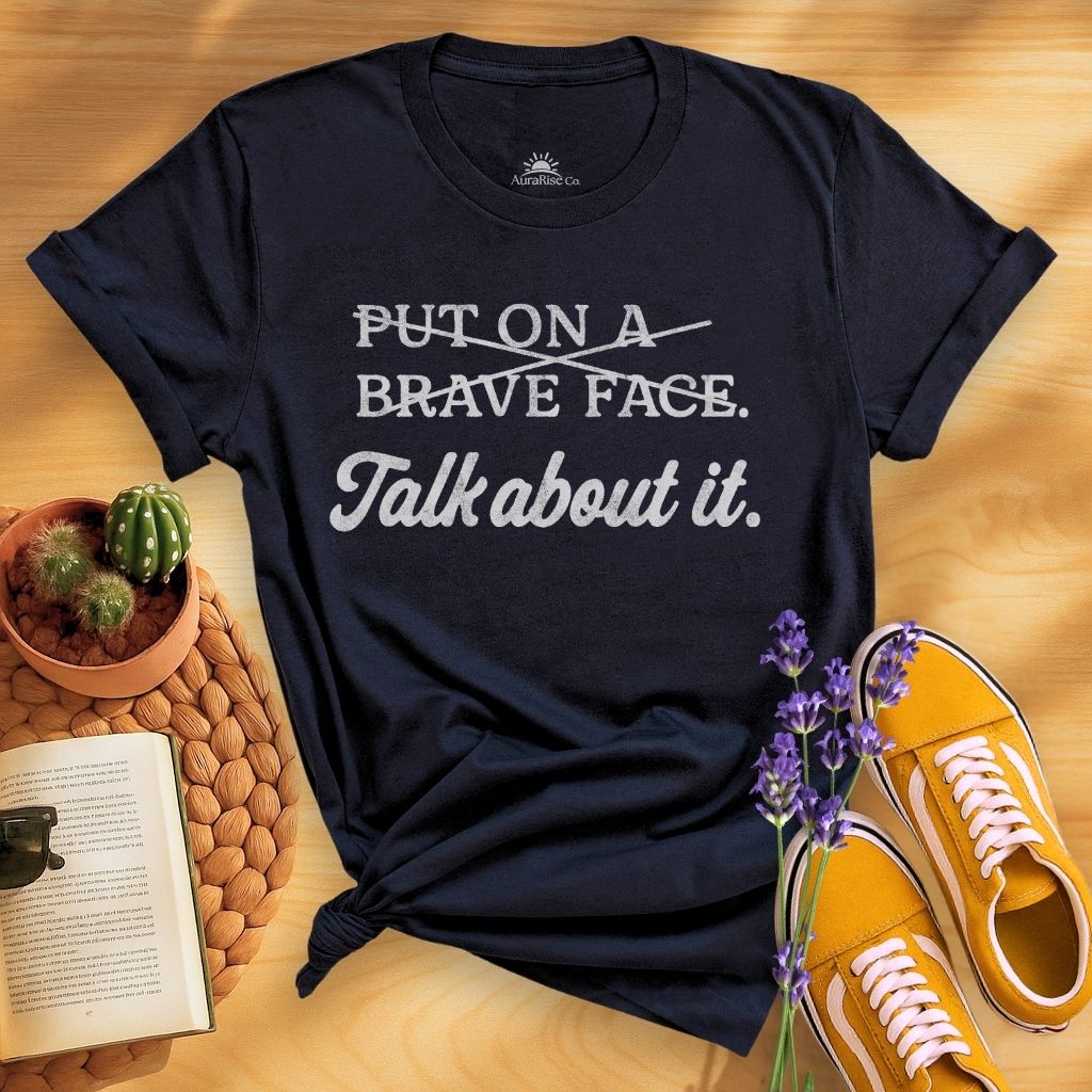 ̶P̶u̶t̶ ̶O̶n̶ ̶A̶ ̶B̶r̶a̶v̶e̶ ̶F̶a̶c̶e̶ Talk About It T-Shirt