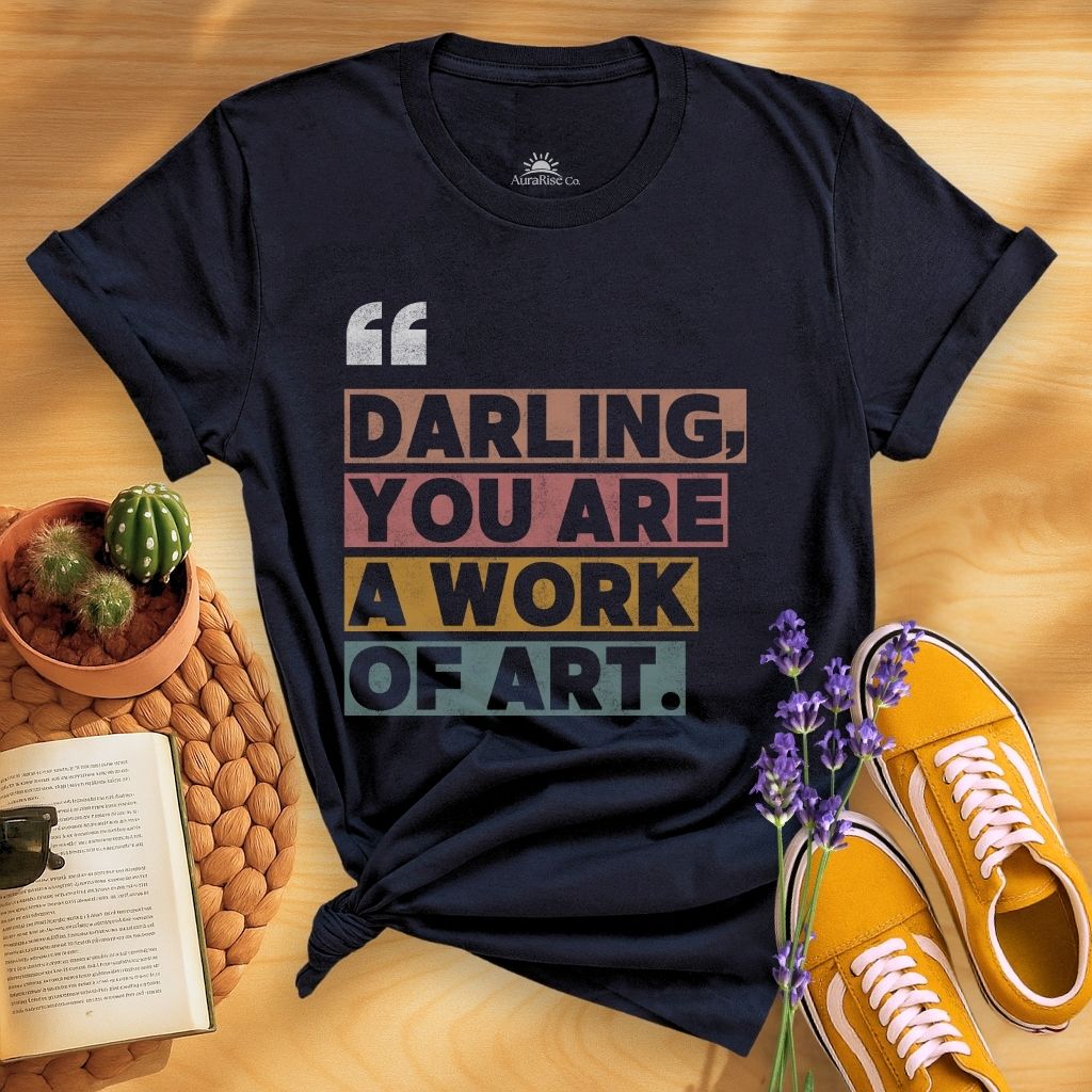 Darling, You Are A Work Of Art T-Shirt
