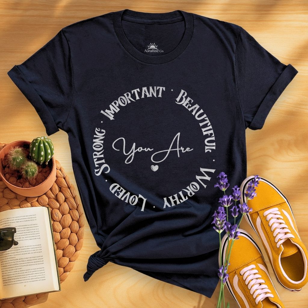 You Are Strong Important Beautiful Worthy Loved T-Shirt