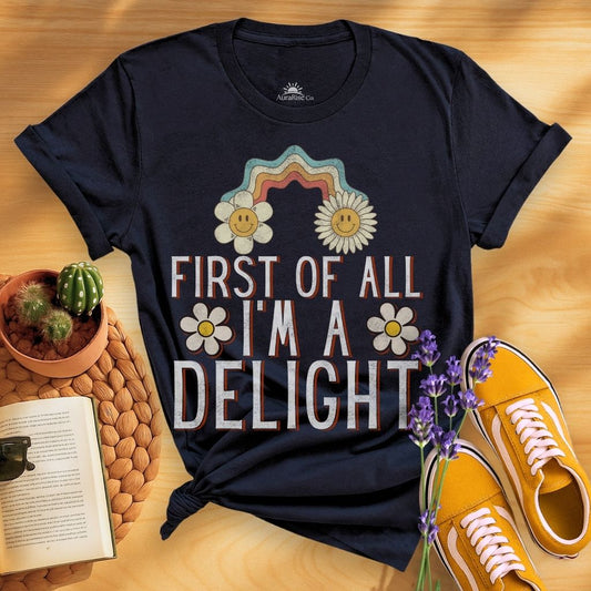 First Of All I'm A Delight T-Shirt