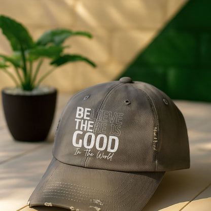 Believe There Is Good In The World Distressed Cap