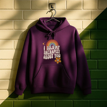 I Told My Therapist About You Hoodie