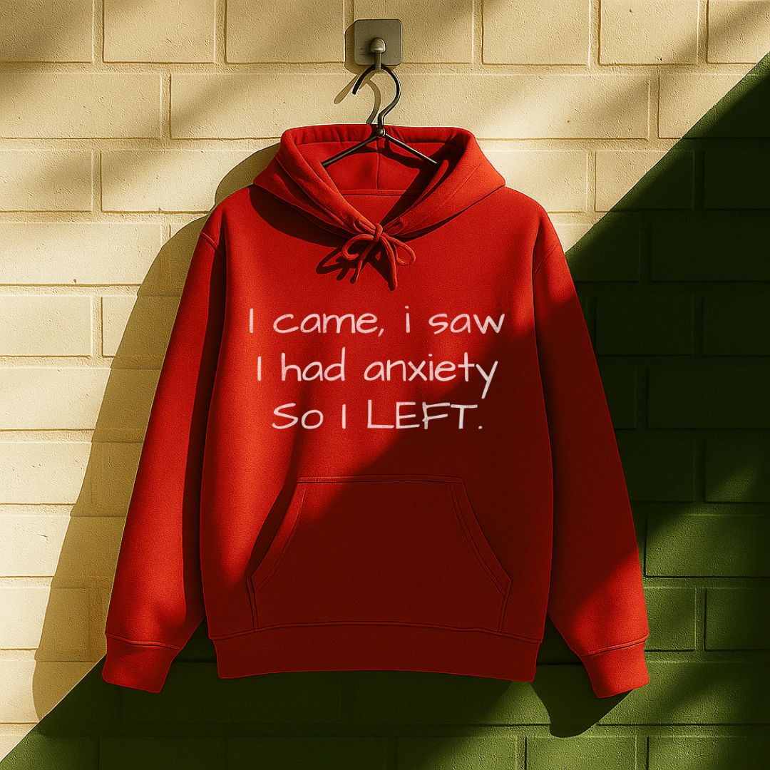 I Came I Saw I Had Anxiety So I Left Hoodie