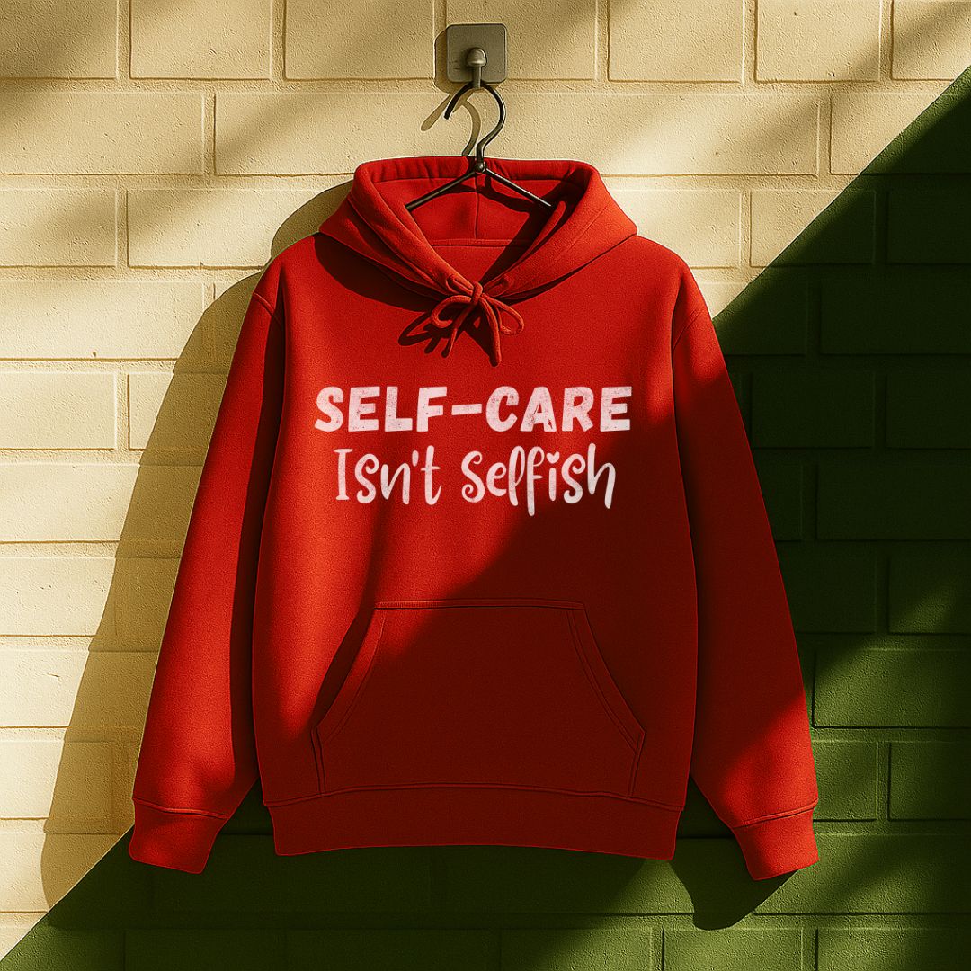 Self-care Isn't Selfish Hoodie