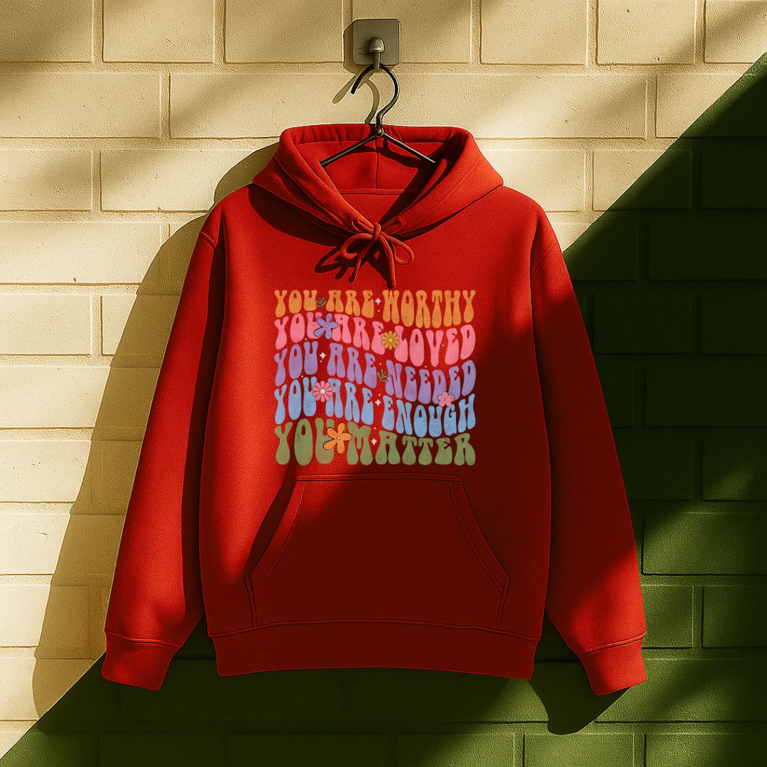 You Are Worthy Loved Needed Enough You Matter Hoodie