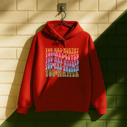 You Are Worthy Loved Needed Enough You Matter Hoodie