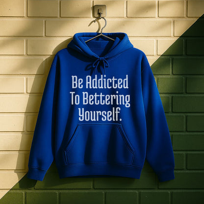 Be Addicted To Bettering Yourself Hoodie