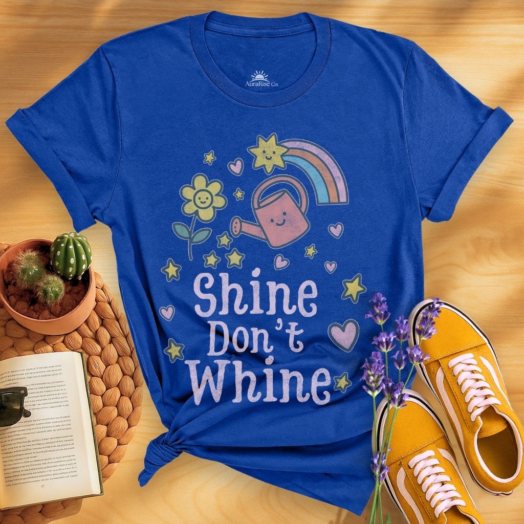 Shine Don't Whine T-Shirt