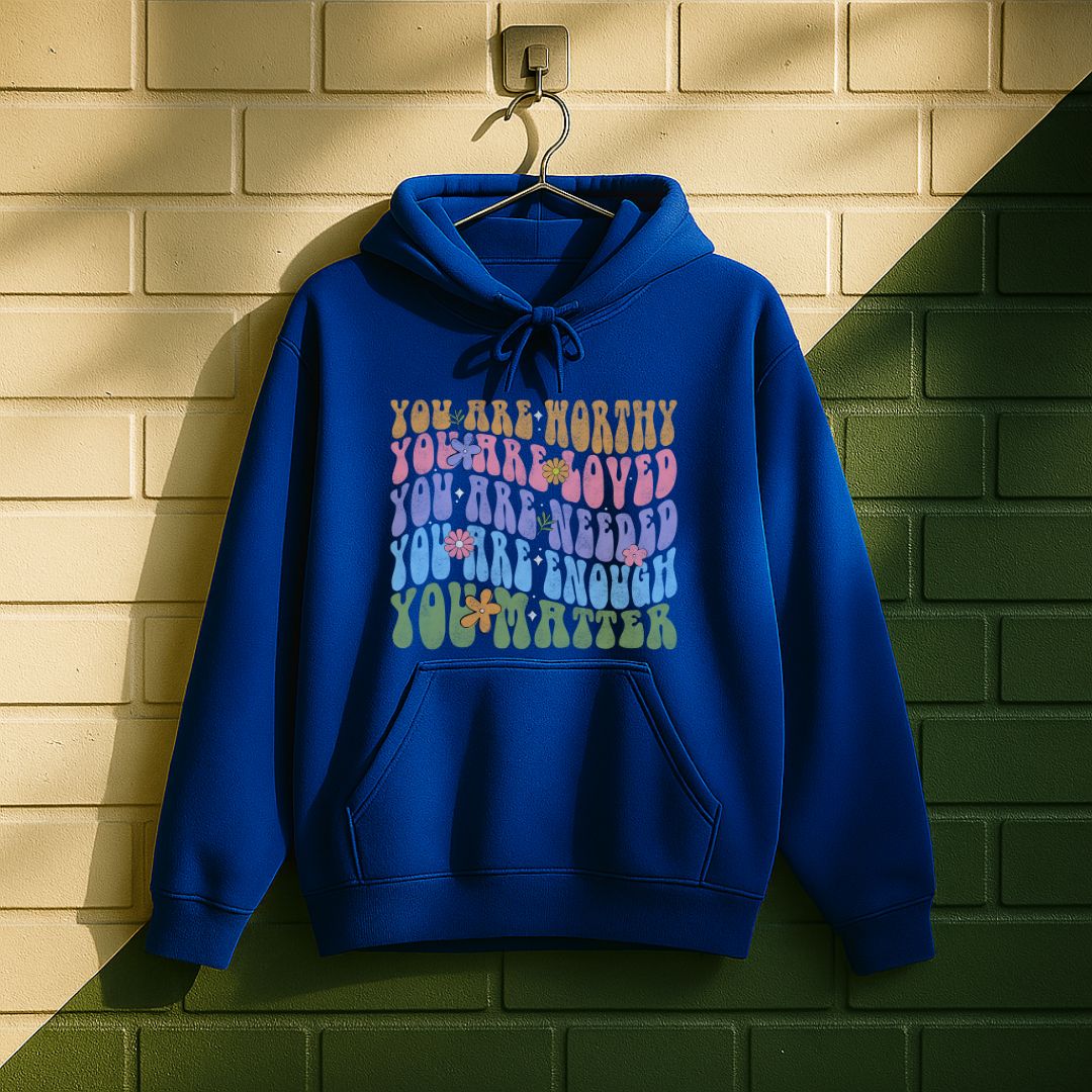You Are Worthy Loved Needed Enough You Matter Hoodie
