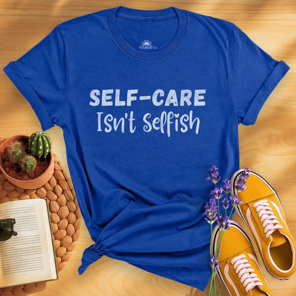 Self-care Isn't Selfish T-Shirt