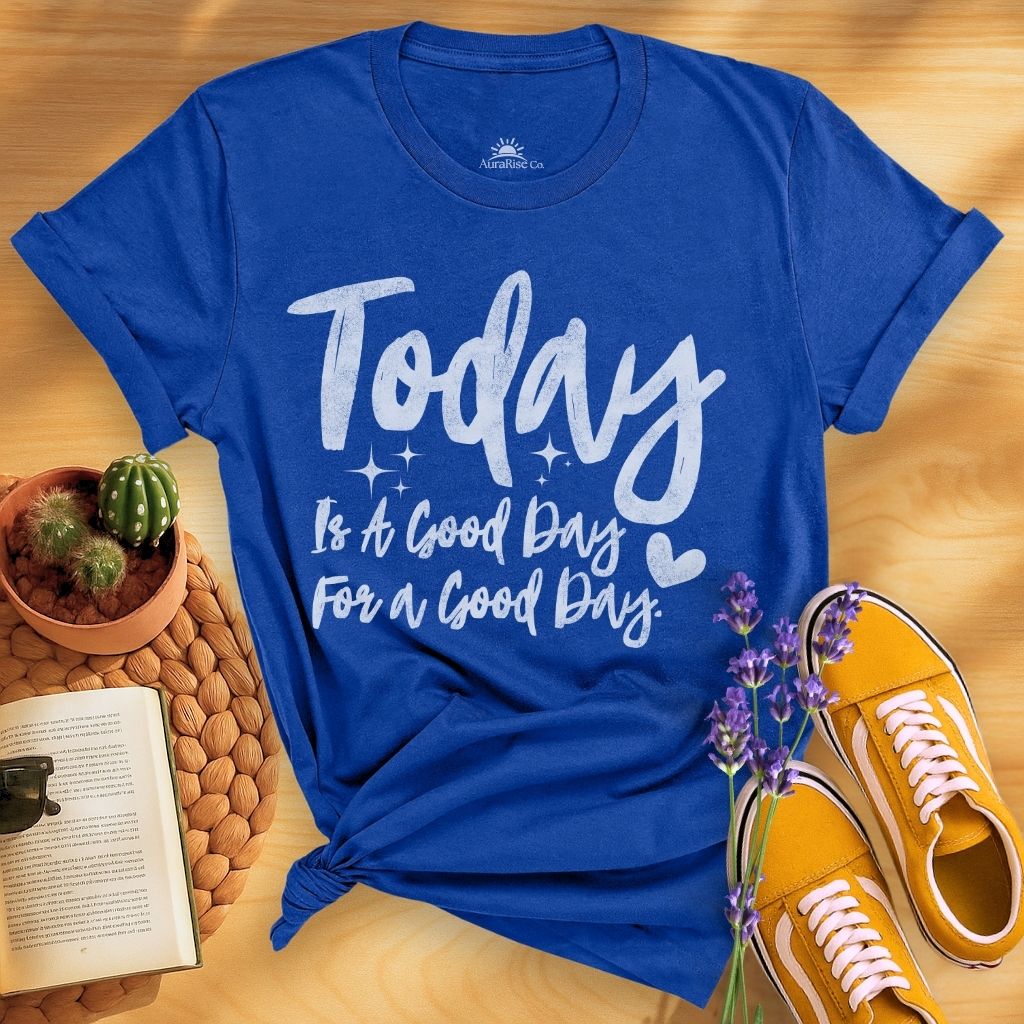 Today Is A Good Day For A Good Day T-Shirt