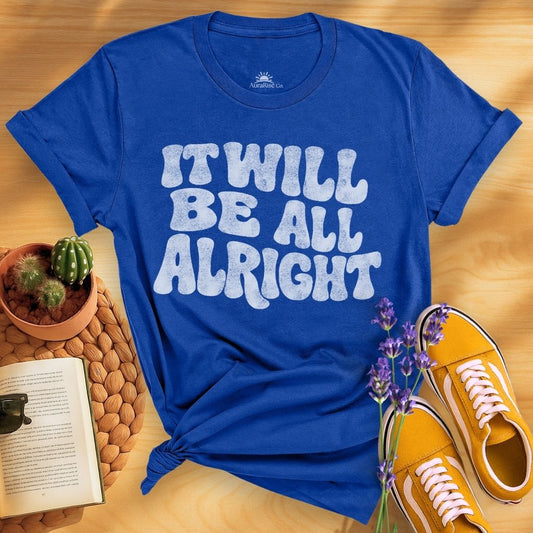 It Will Be All Alright T-Shirt