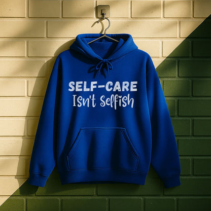 Self-care Isn't Selfish Hoodie