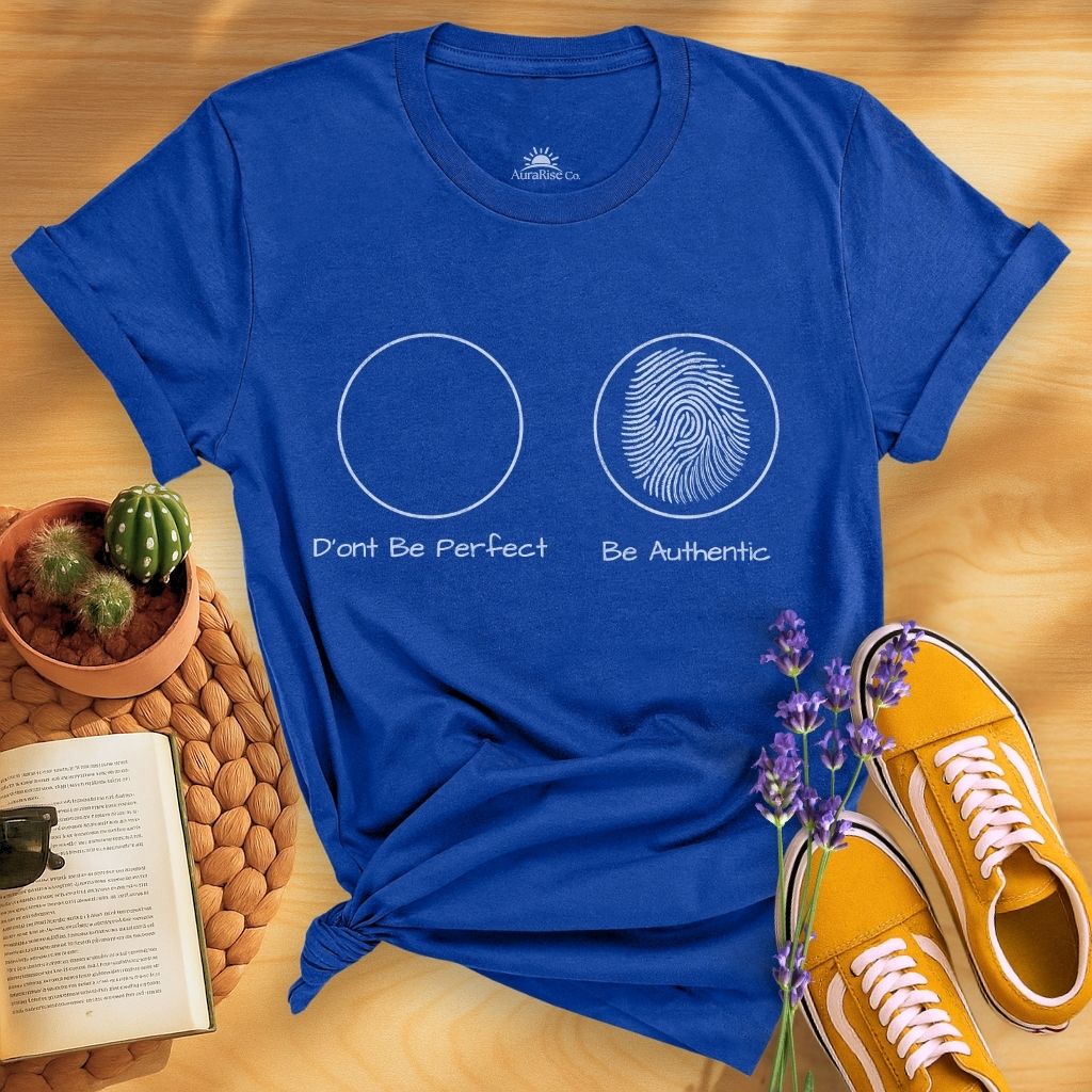 Don't Be Perfect Be Authentic T-Shirt