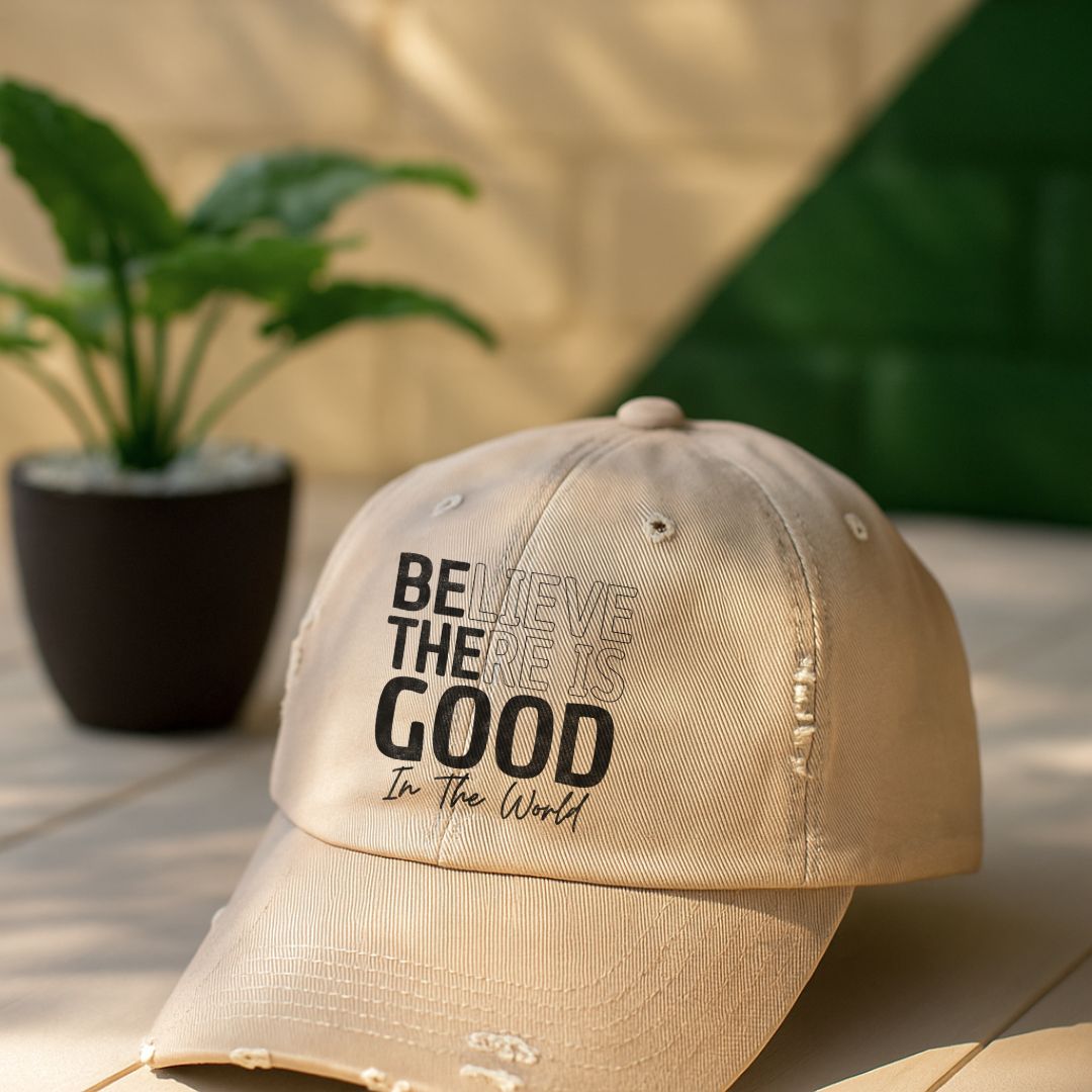 Believe There Is Good In The World Distressed Cap