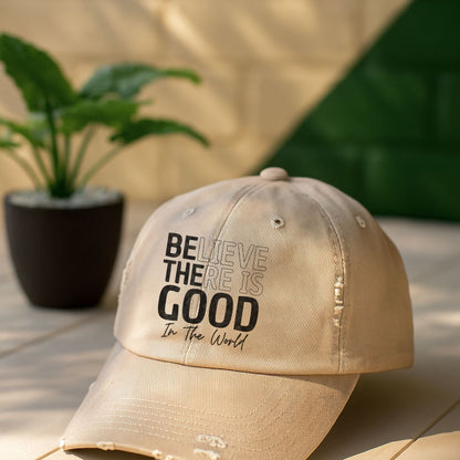 Believe There Is Good In The World Distressed Cap